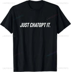 Just Chatgpt It - Funny AI Nerd Geek Humor Tech Meme T-Shirt Custom Printed Graphic T Shirts Mens T Shirt Camiseta