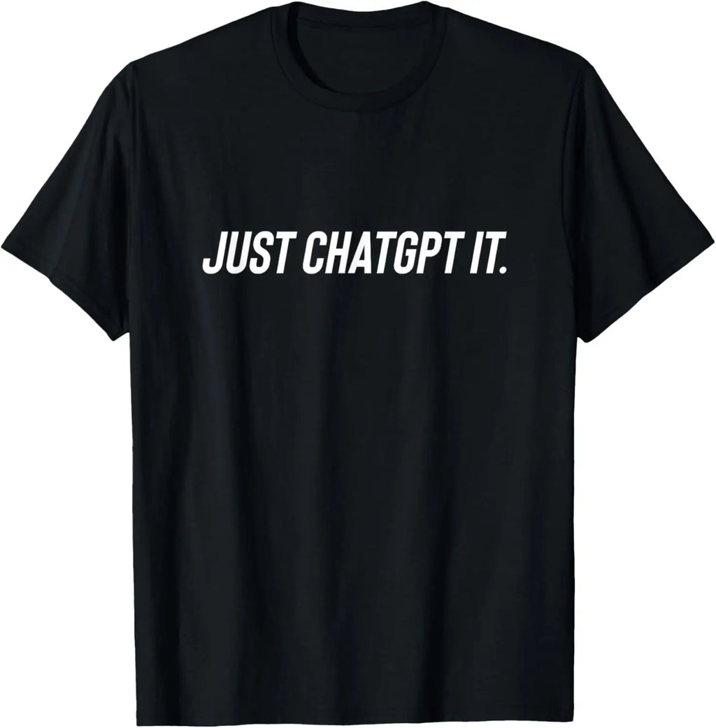 Just Chatgpt It - Funny AI Nerd Geek Humor Tech Meme T-Shirt Custom Printed Graphic T Shirts Mens T Shirt Camiseta